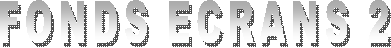 FONDS ECRANS 2  
     